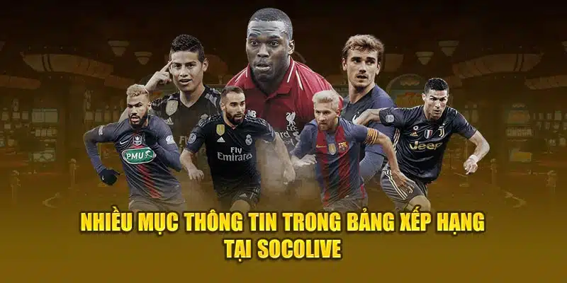 Nhiều mục thông tin trong bảng xếp hạng tại Socolive